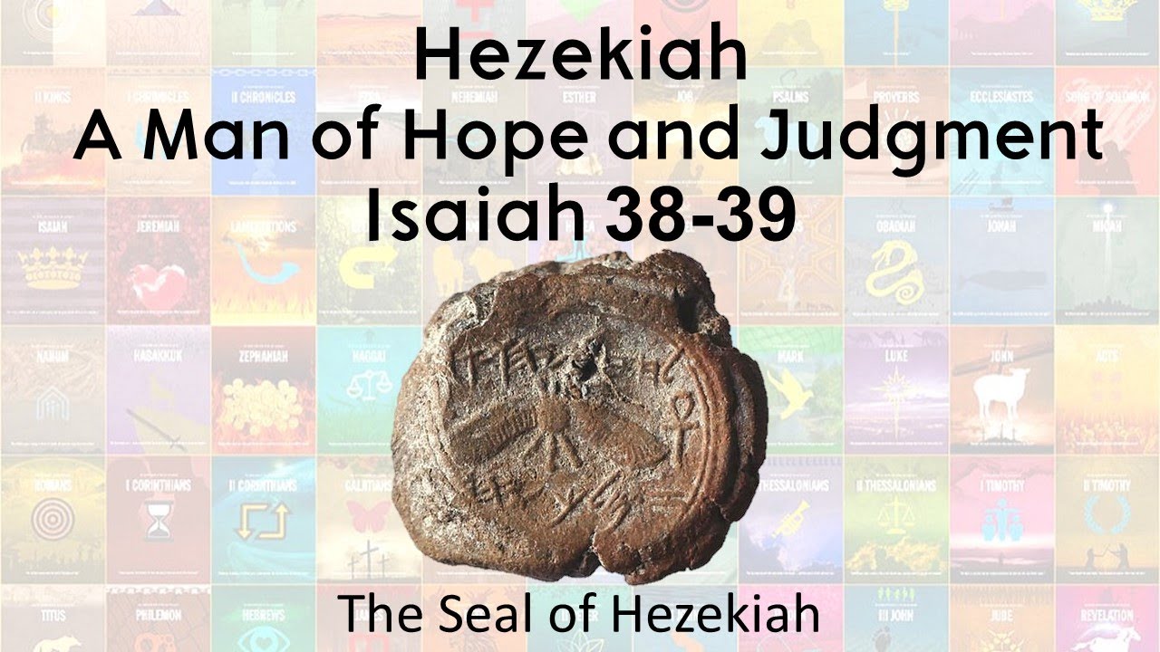 Isaiah 38-39: Hezekiah A Man of Hope and Judgment