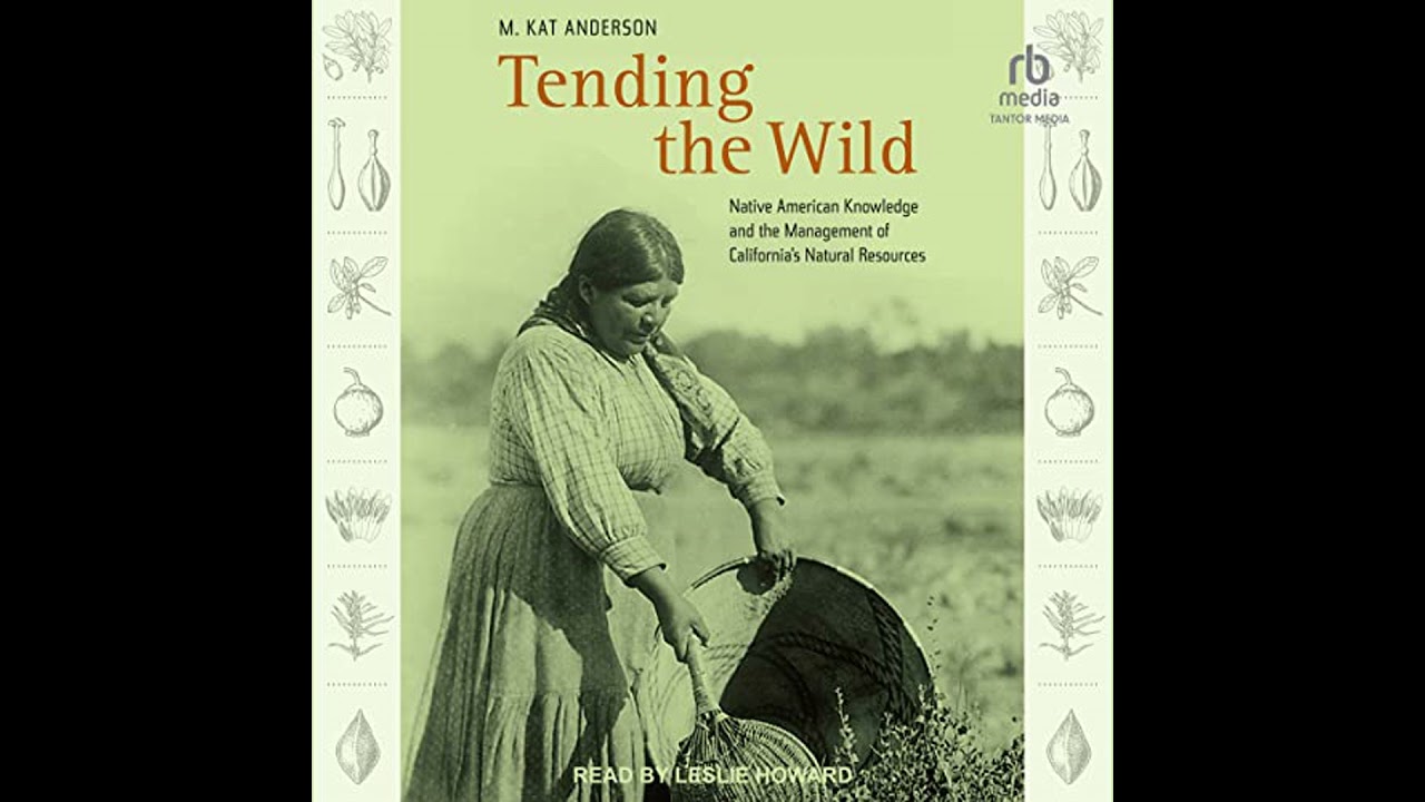 Tending the Wild: Native American Knowledge and the Management of Californias Natural Resources