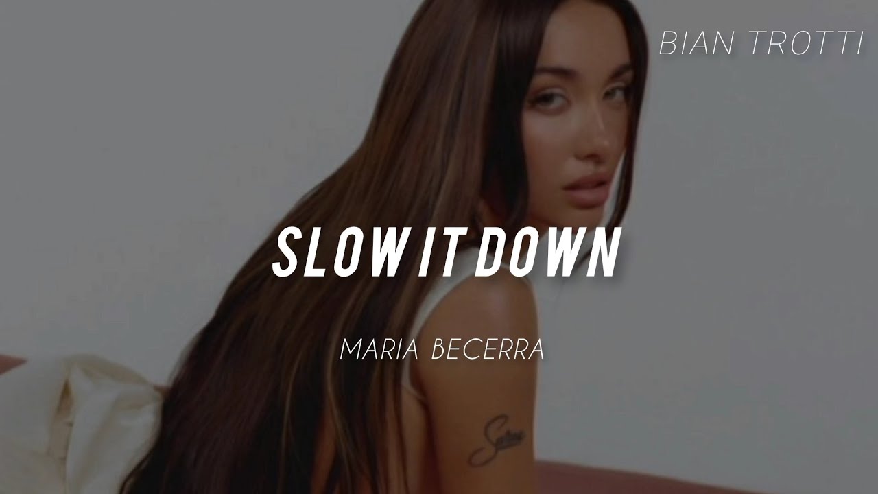Maria Becerra,XROSS - 𝐒𝐥𝐨𝐰 𝐈𝐭 𝐃𝐨𝐰𝐧 [ʟʏʀɪᴄs] |𝐌𝐚𝐫𝐢𝐚 𝐏𝐚𝐫𝐭𝐞 I