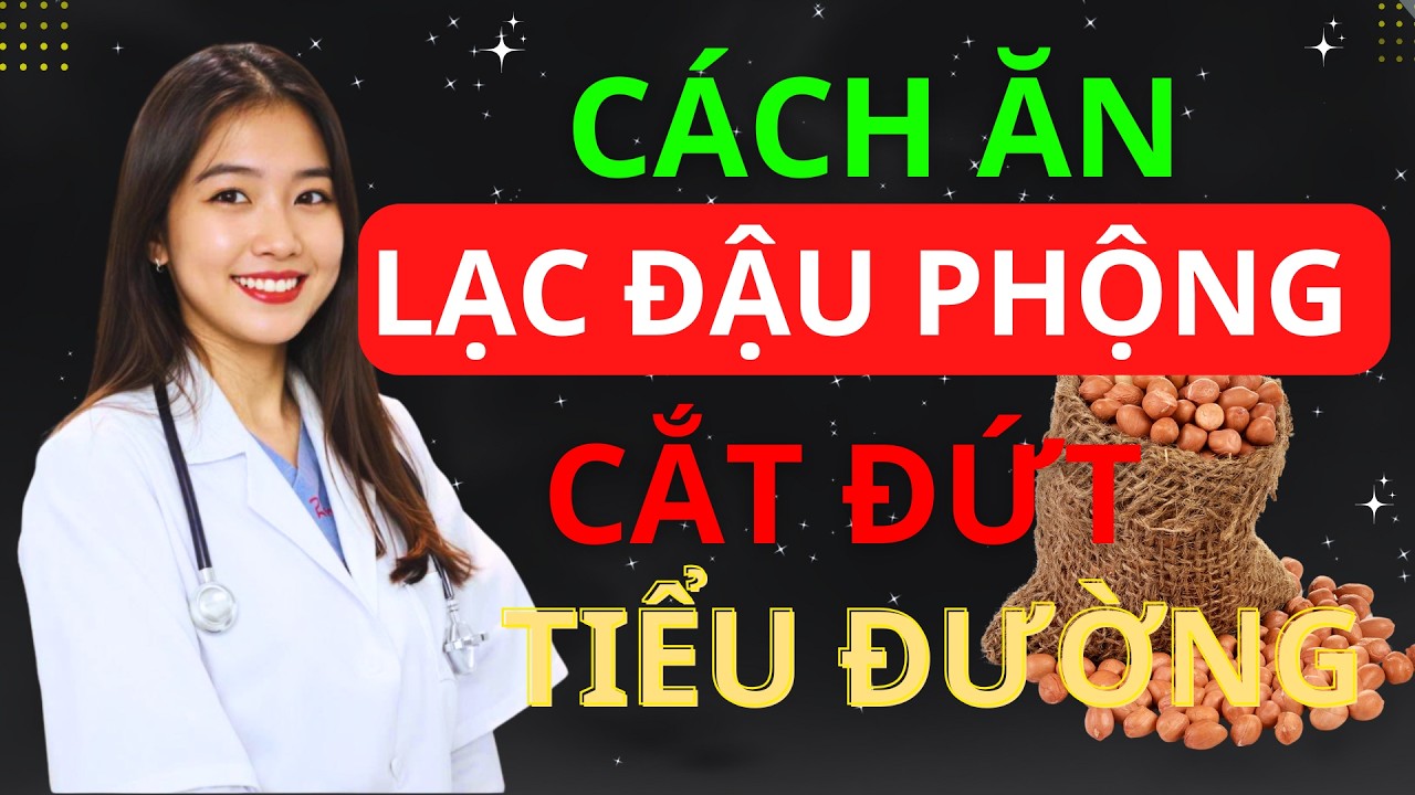 Tiết Lộ Cách Ăn Lạc “Cắt Đứt” Tiểu Đường Tuýp 2 – Hạ Đường Huyết Sau 1 Tháng | BS Minh Hạnh
