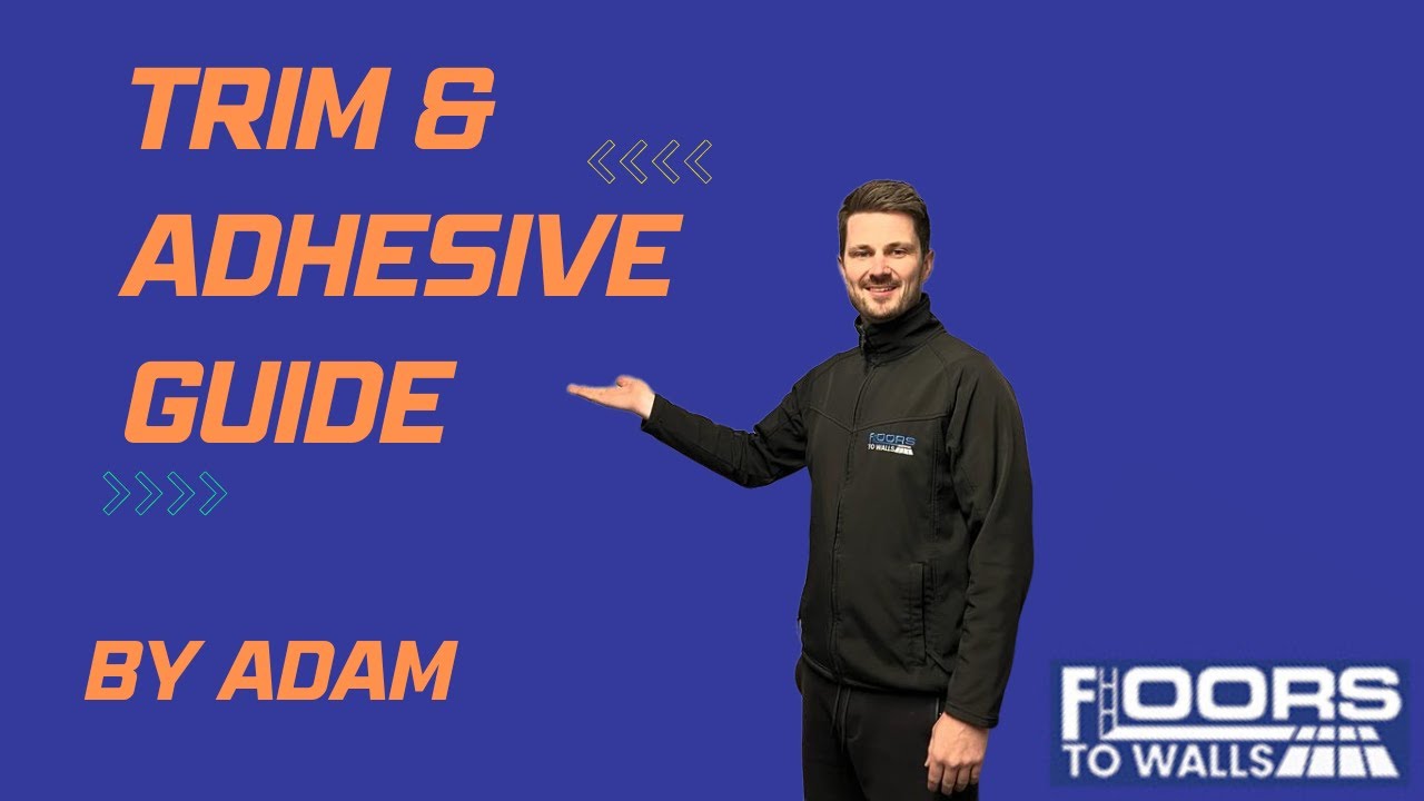 Trims and Adhesive Guide - Floors To Walls