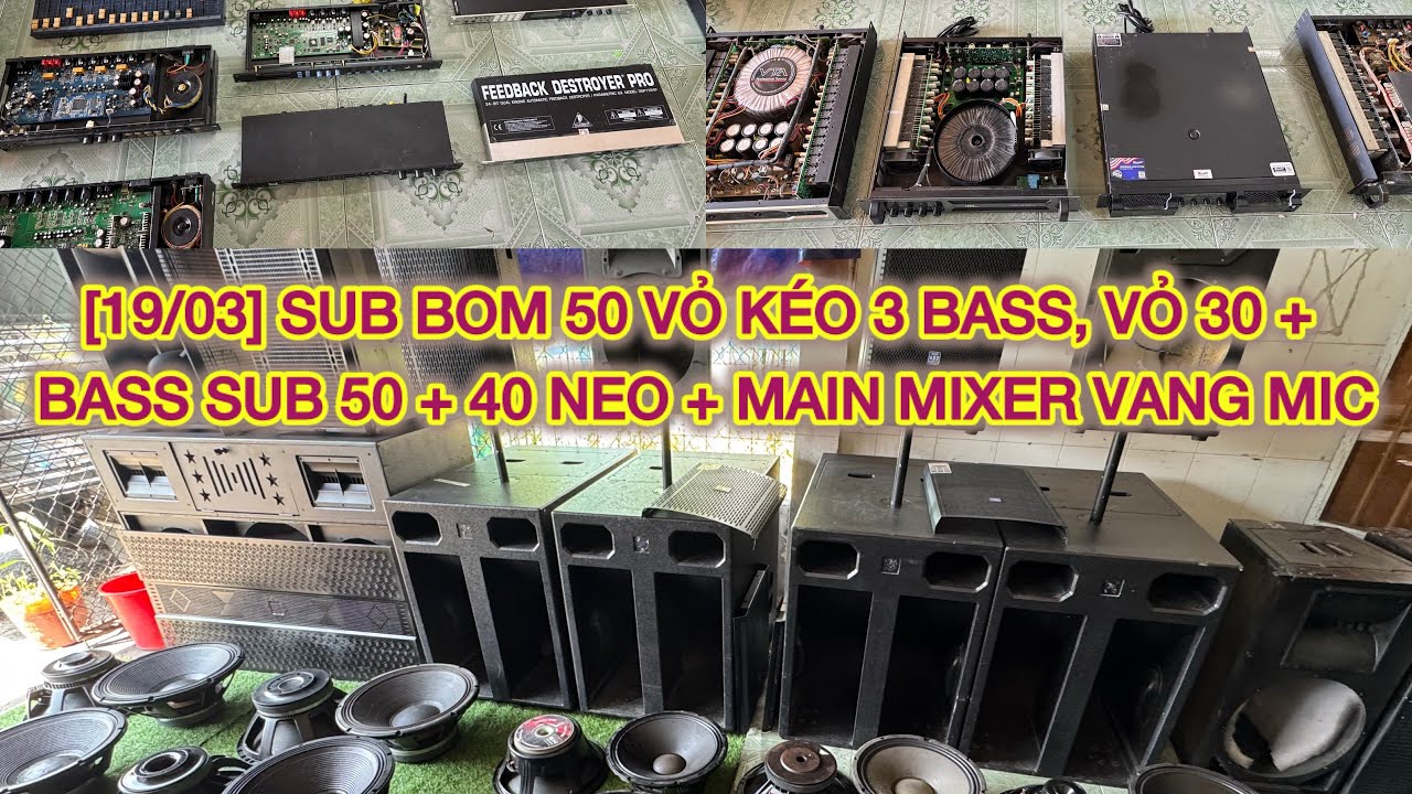 [19/03] SUB BOM 50 VỎ KÉO 3 BASS, VỎ 30 + BASS SUB 50 + 40 BEO + MAIN MIXER VANG MIC
