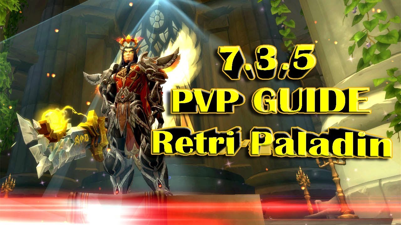 Гайд ПВП Ретри Паладин | Retri Paladin PVP Guide WOW Legion 7.3.5