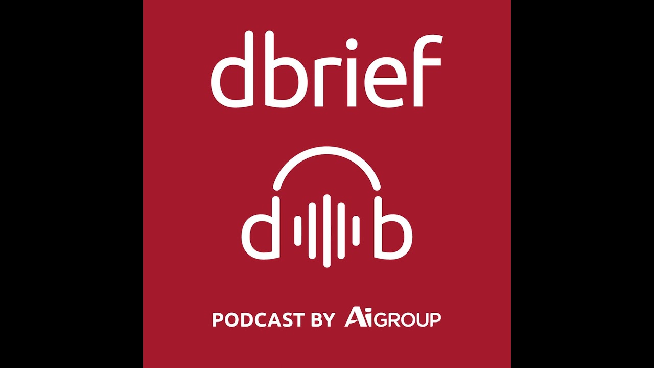 DBrief: The new monthly business podcast from the Australian Industry Group.
