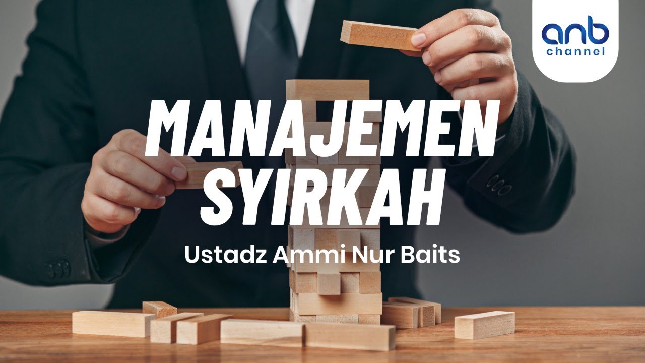 Manajemen Syirkah | Ustadz Ammi Nur Baits, ST., BA