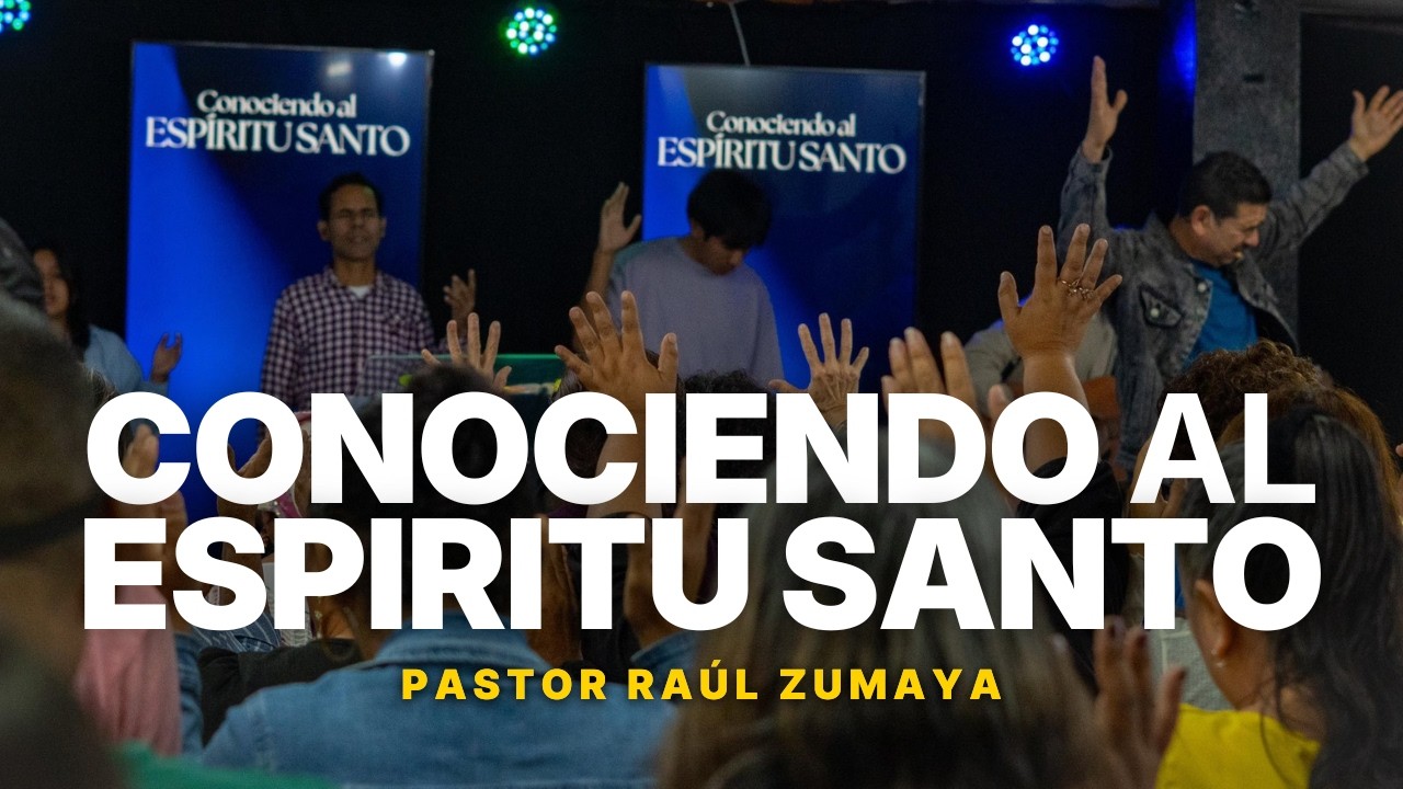 CONOCIENDO AL ESPÍRITU SANTO - Prédica Pastor Raúl Zumaya