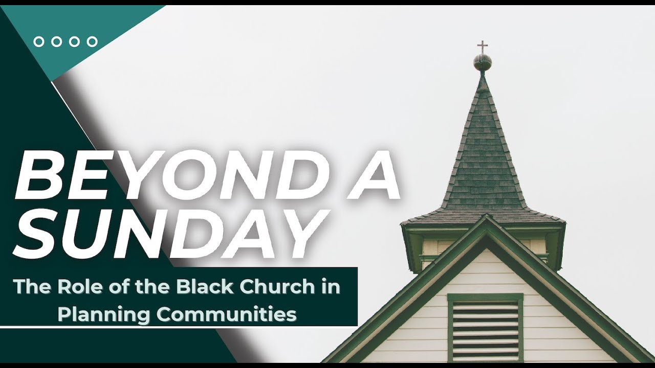Beyond A Sunday: The Role of the Black Church in Planning Communities