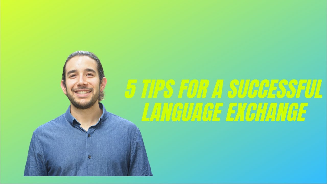 5 Tips for a Successful Language Exchange