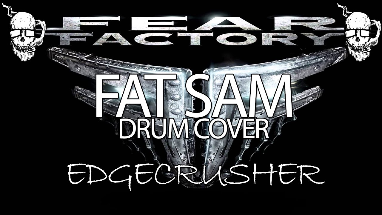 Edgecrusher (Fear Factory) - Fat Sam Drum Cover