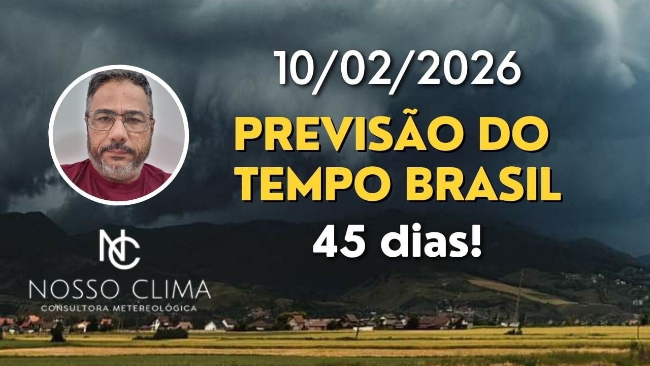 PREVISÃO BRASIL 45 DIAS! ( 10/02/26 )