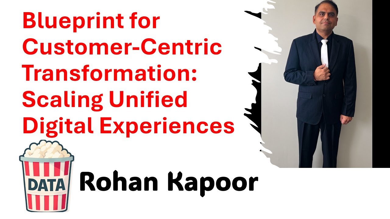 Rohan Kapoor - Blueprint for Customer Centric Transformation #DataPopkorn 2025