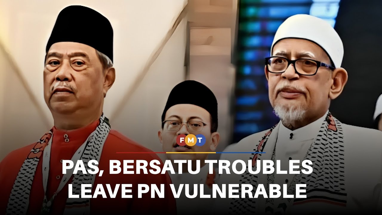 Bersatu discord, PAS leadership gaps leave PN vulnerable