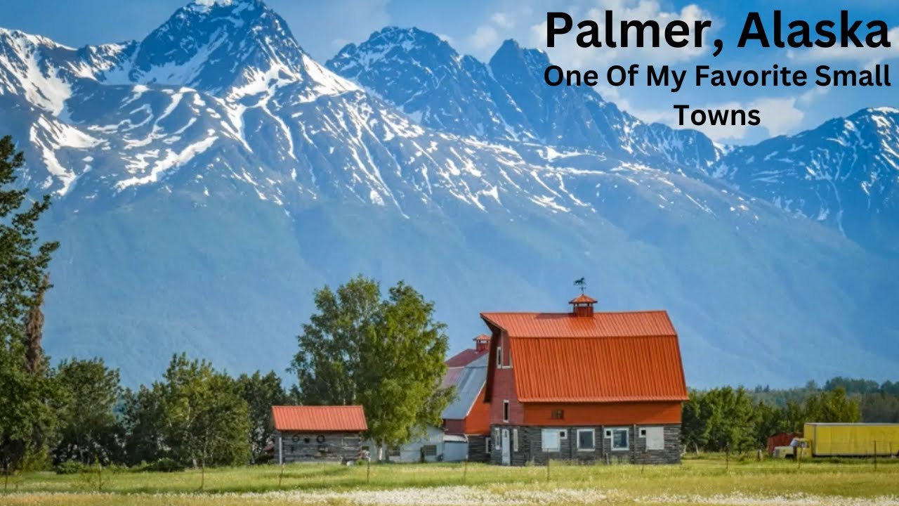Palmer, Alaska - Small Town Living In Alaska