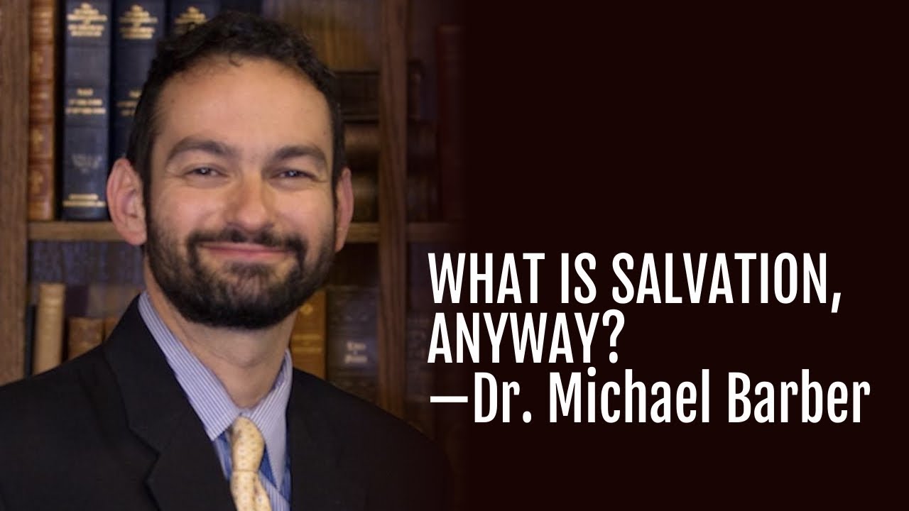 129: What is Salvation, Anyway?—Dr. Michael Barber