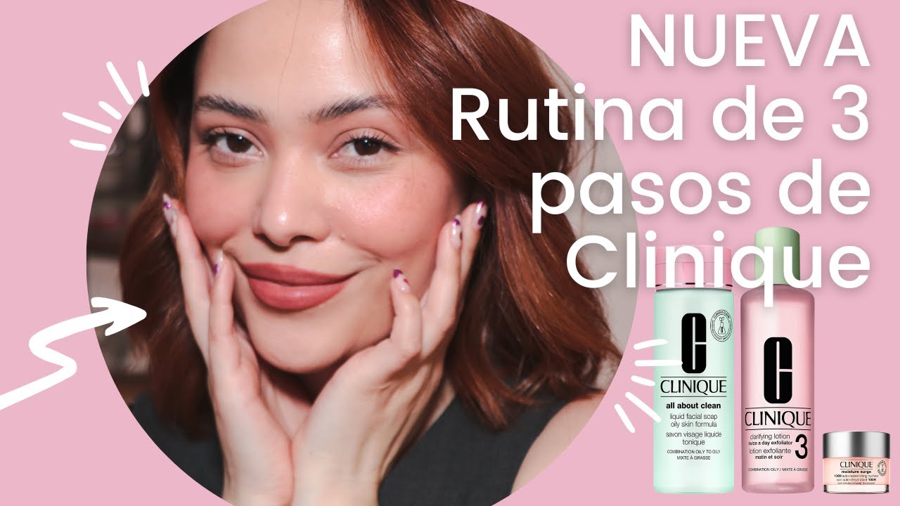 Descubre la Rutina de Tres Pasos de Clinique ||| Lilia Cortes