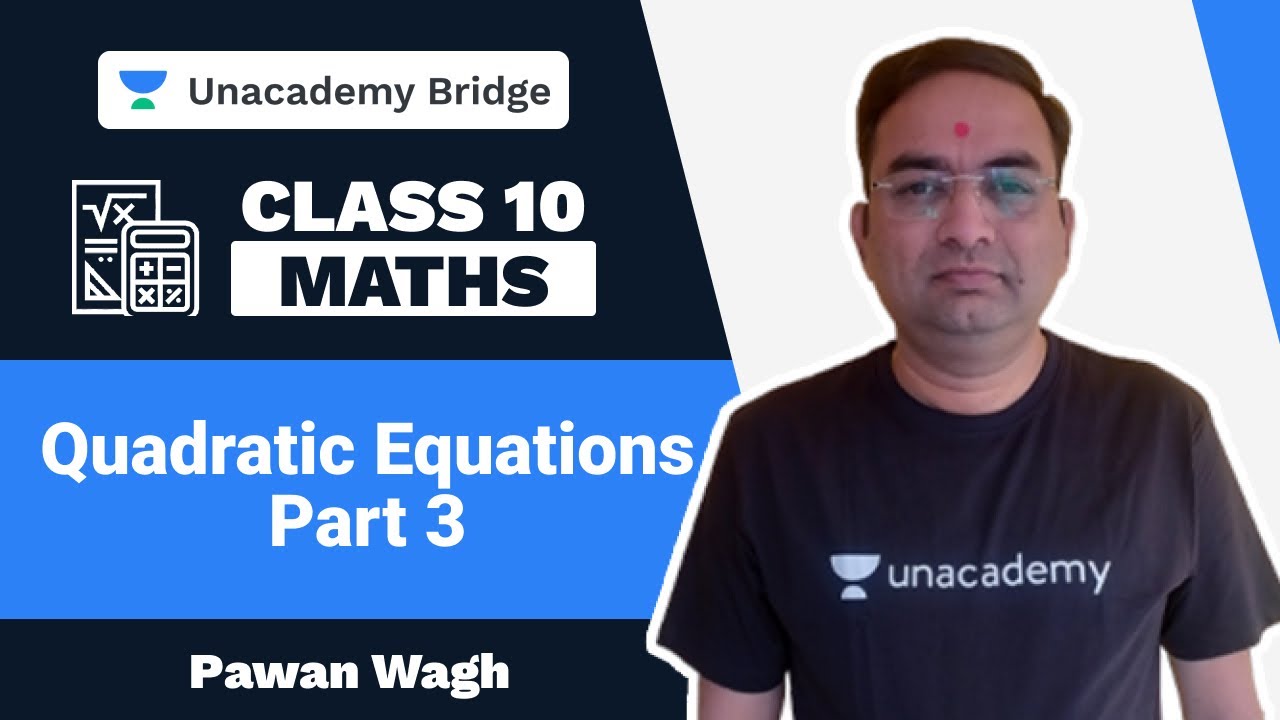 Quadratic Equations Part 3 | Class 10th | Pawan Wagh | Foundation | Unacademy Bridge