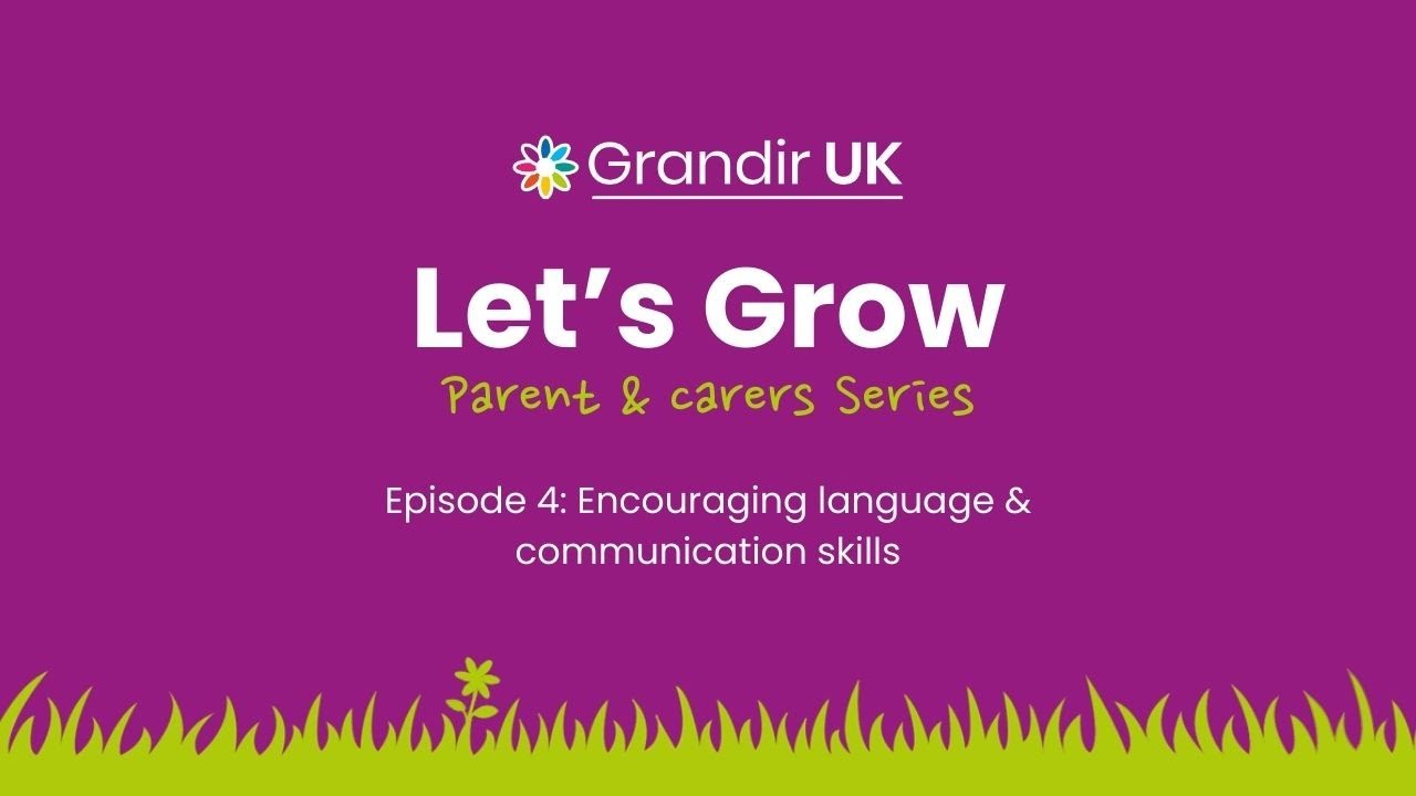 Let's Grow - Parent & Carers Series Episode 4: Encouraging language & communication skills
