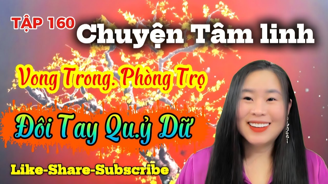 TẬP 160 : Đôi Tay Qu.ỷ Dữ, Vong Trong Phòng Trọ