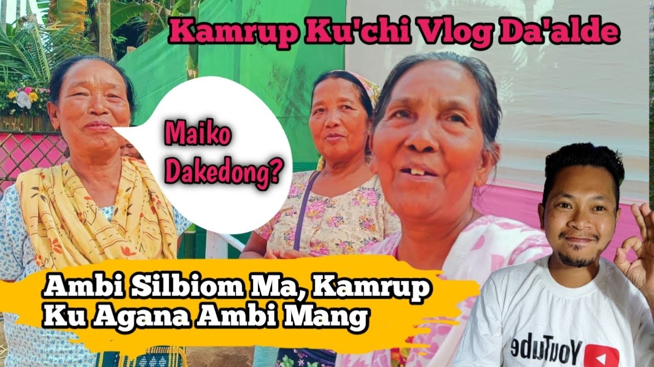 Kamrup Ku'chi Vlog Da'alde/Maiko Dakedong/Silbiom/Mi Chaom Ma