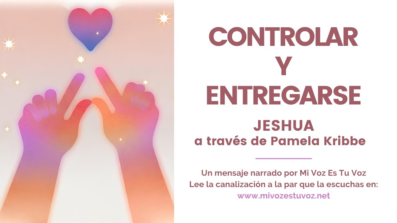 CONTROLAR Y ENTREGARSE | Jeshua a través de Pamela Kribbe