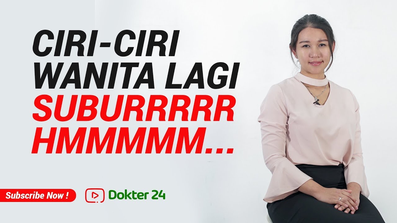 Dokter 24 - Ciri & Tanda Wanita Lagi SUBURRRR, HMMMMM ...
