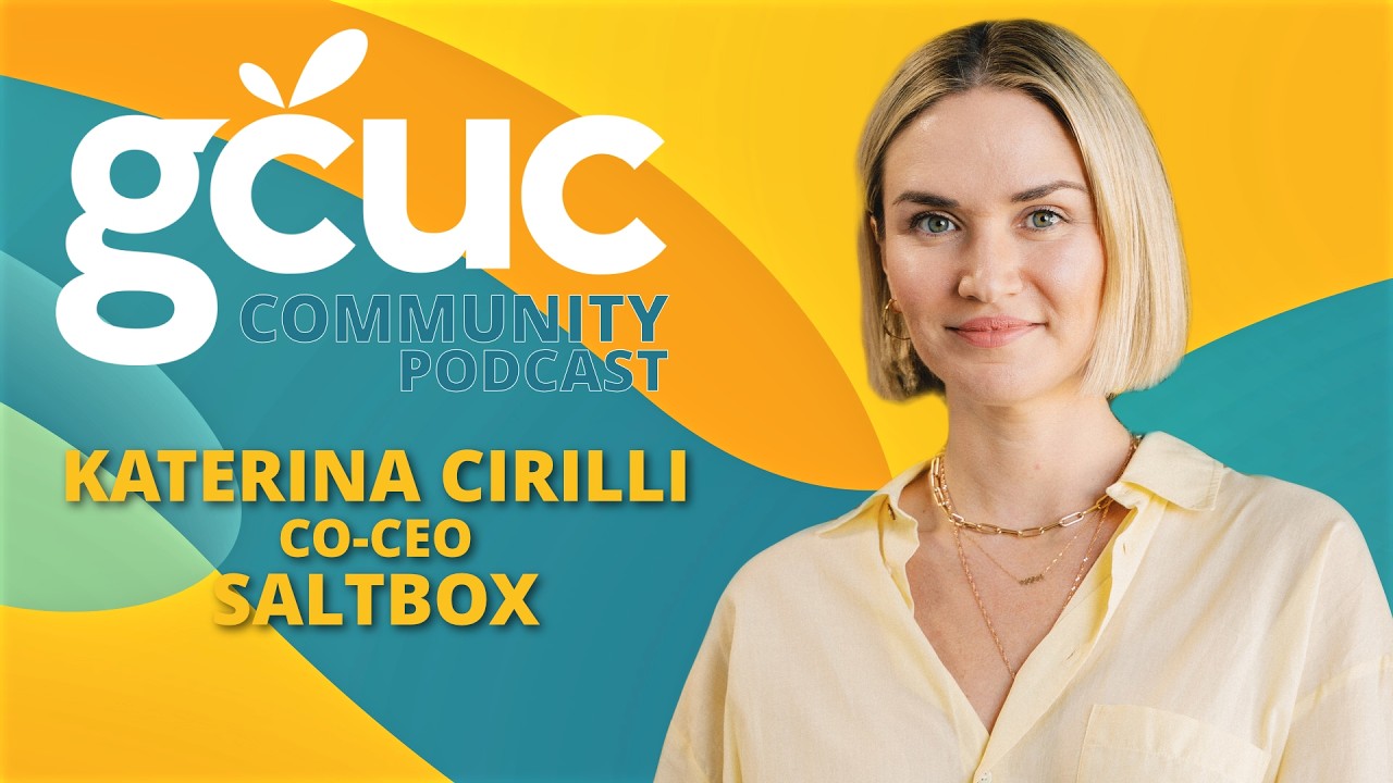 GCUC Podcast -  Katerina Cirilli, Co-CEO of Saltbox