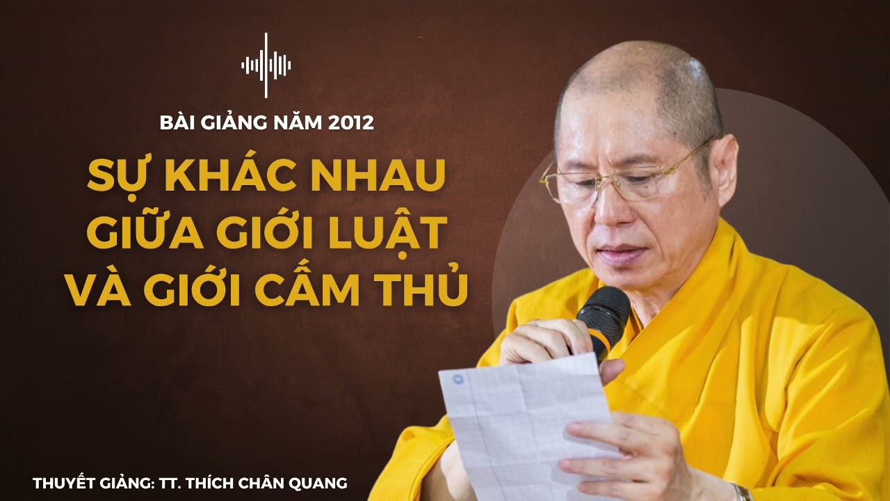Sự Khác Nhau Giữa Giới Luật Và Giới Cấm Thủ | Thuyết giảng: TT. Thích Chân Quang