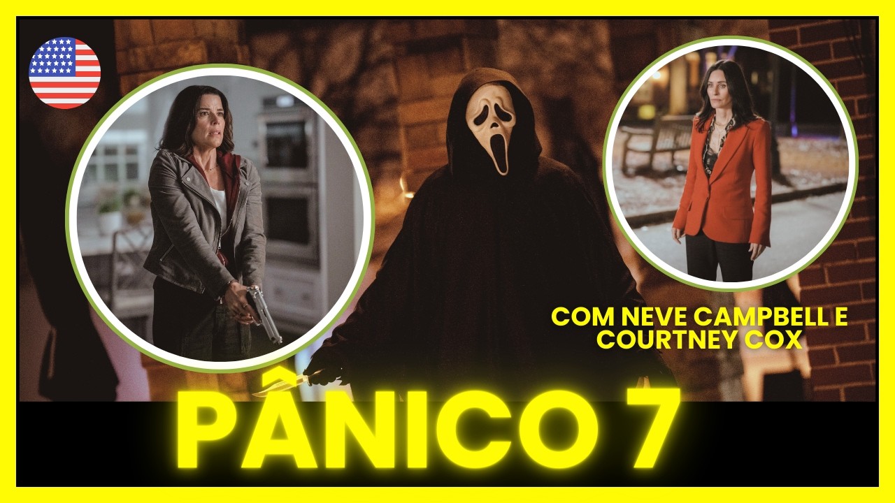 Pânico 7  🎬 Vale por Neve Campbell e Courtney Cox, filme perde muito com o desfecho