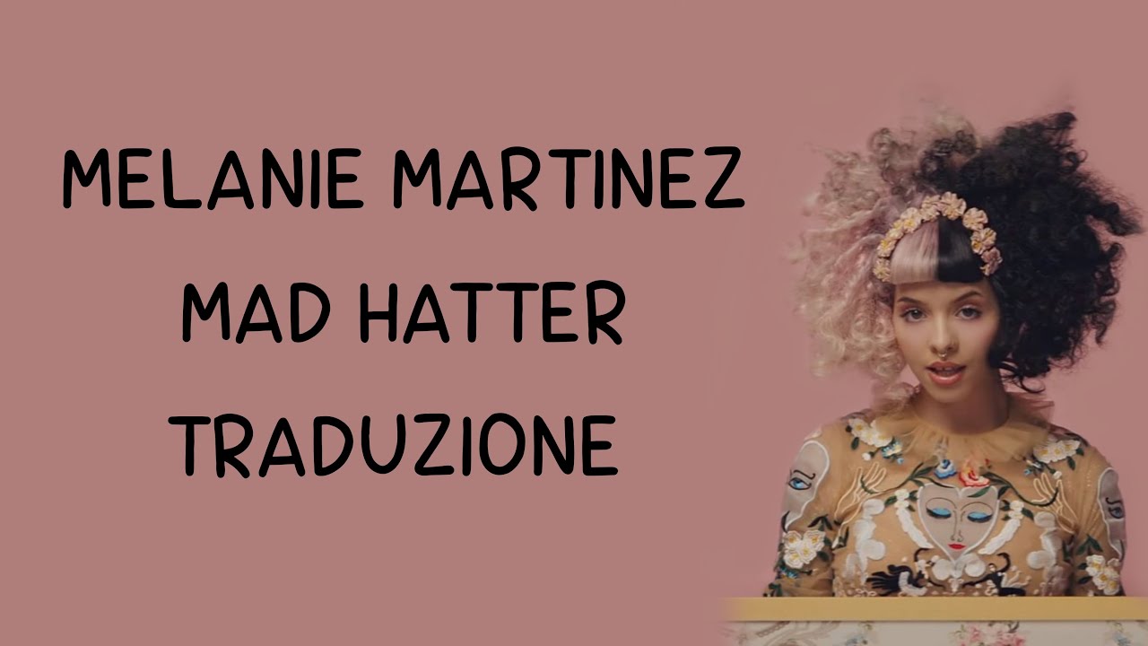 Melanie Martinez - Mad Hatter《traduzione》