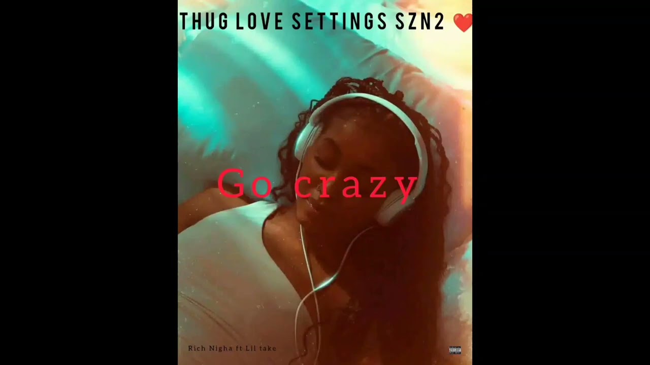 RICH NIGHA FT @liltakeytn _-_GO CRAZY_-_thug love settings 