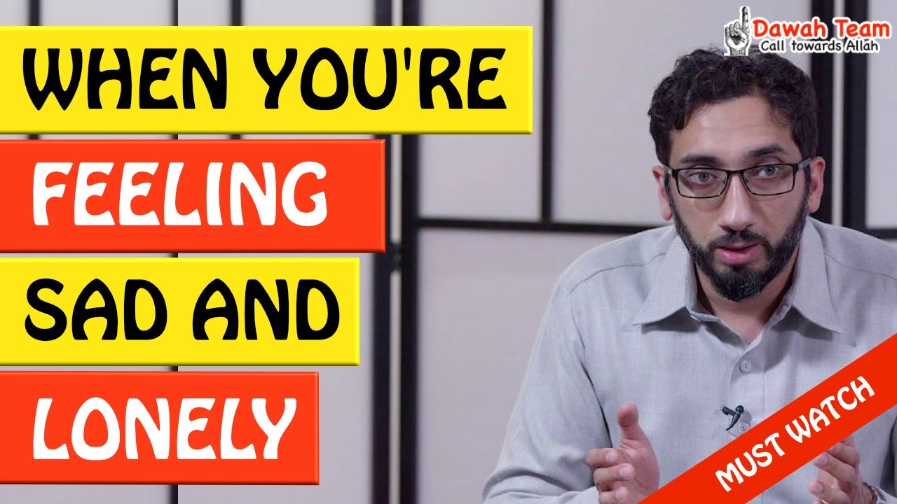 🚨WHEN YOU'RE FEELING SAD AND LONELY 🤔 ᴴᴰ - Nouman Ali Khan
