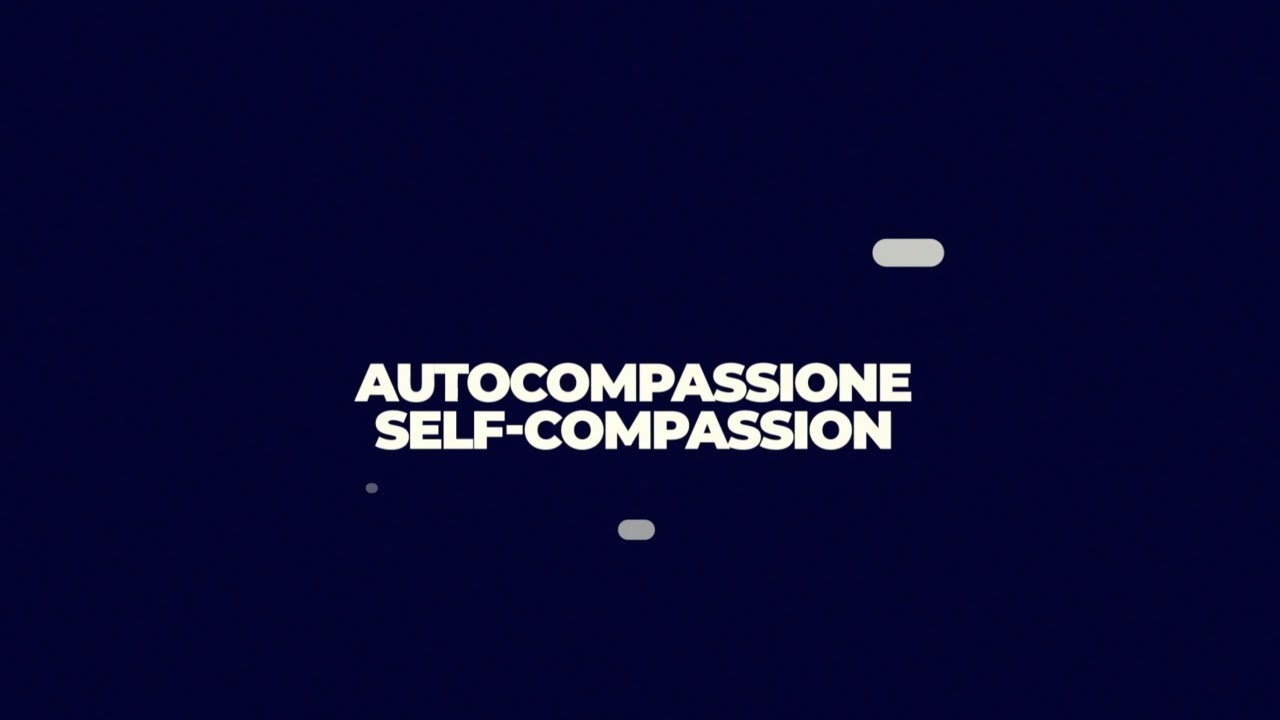 Autocompassione - Self Compassion - Momenti per crescere