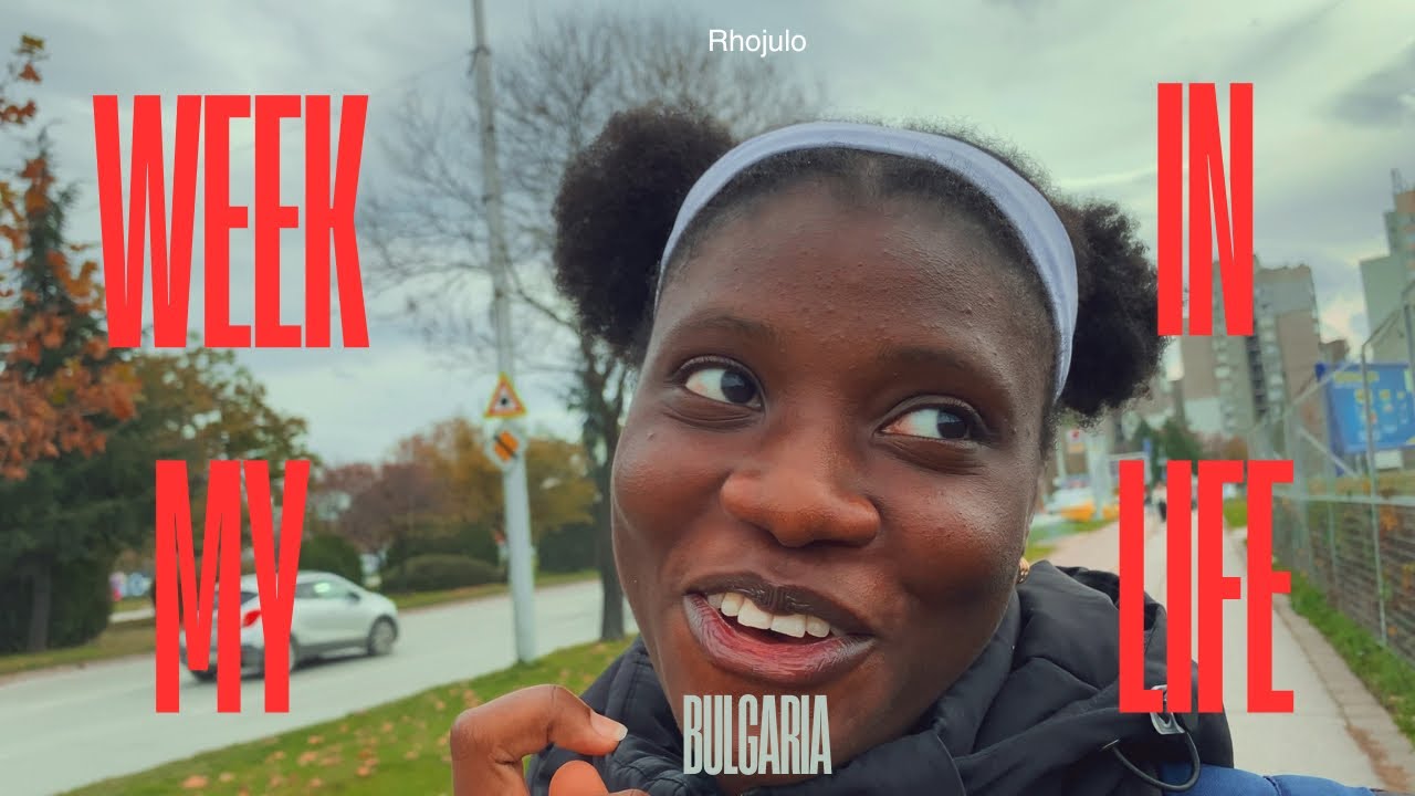 Week in my life | Nigerian living in Bulgaria 