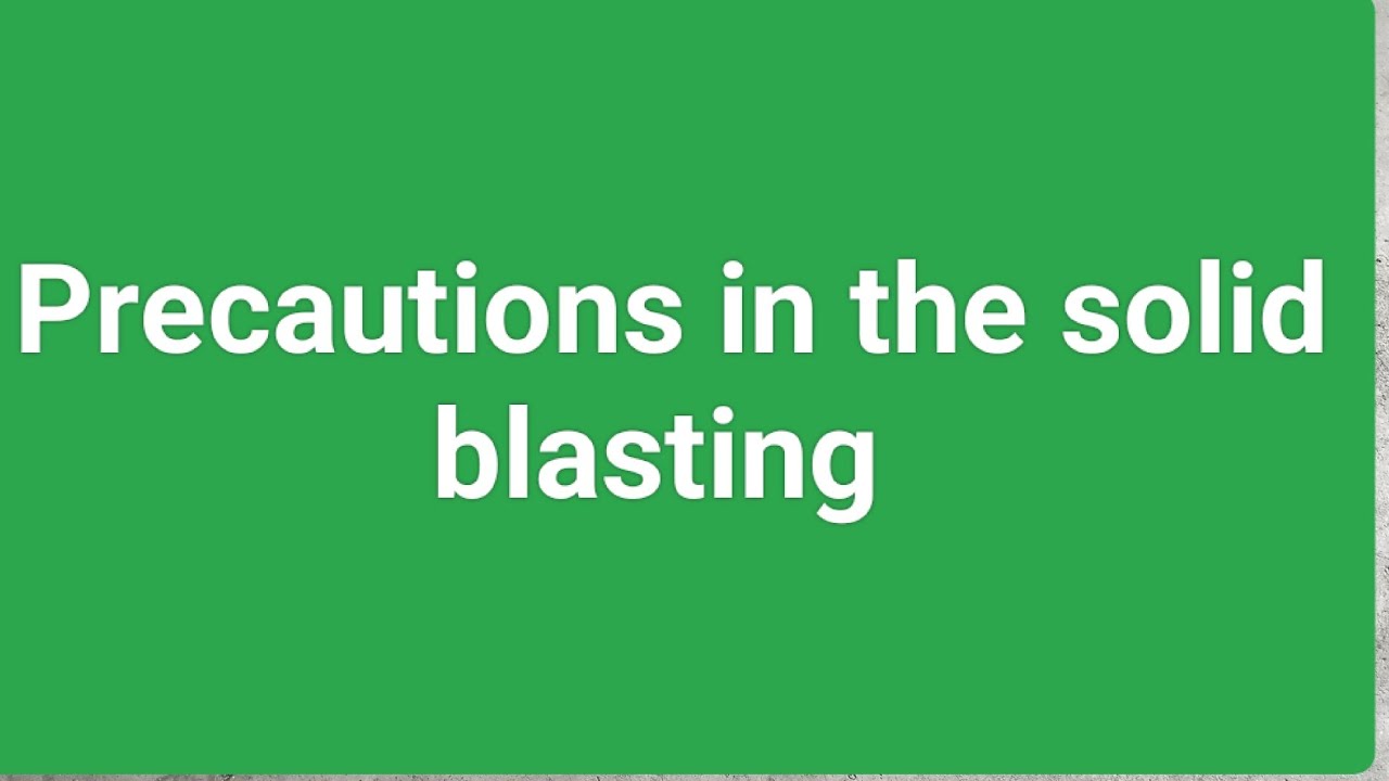 Precautions in the solid blasting/conditions for solid blasting.Gas checking within 20m radius