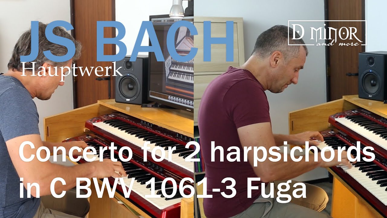 [Duet with myself] JS BACH - concerto for 2 harpsichords in C BWV 1061-3 Fuga - Hauptwerk