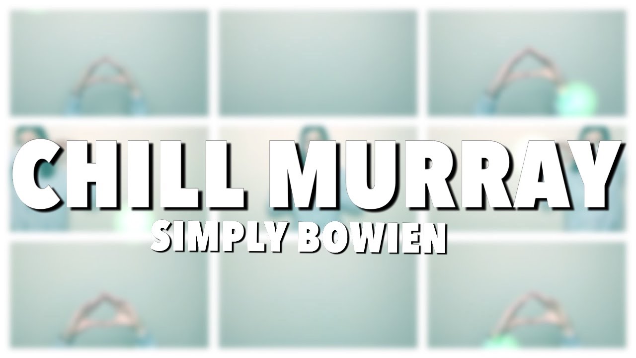 Chill Murray | Simply Bowien