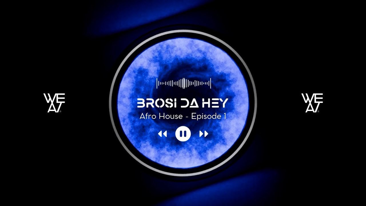 WE/AT PODCAST | Brosi da Hey Afro House Live Set - Episode 1