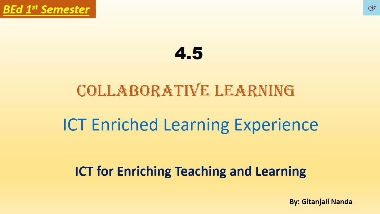4.5 Collaborative Learning//Definition/Characteristics/Benefits/Best practices