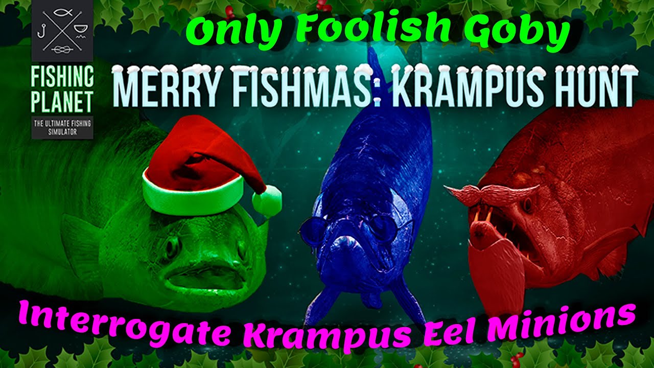 Fishing Planet: Farm Foolish Goby. Interrogate Krampus Eel Minions. Merry Fishmas Event Krampus Hunt