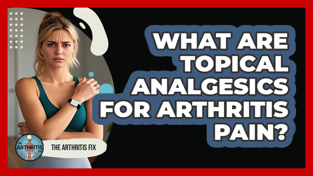What Are Topical Analgesics For Arthritis Pain? - The Arthritis Fix