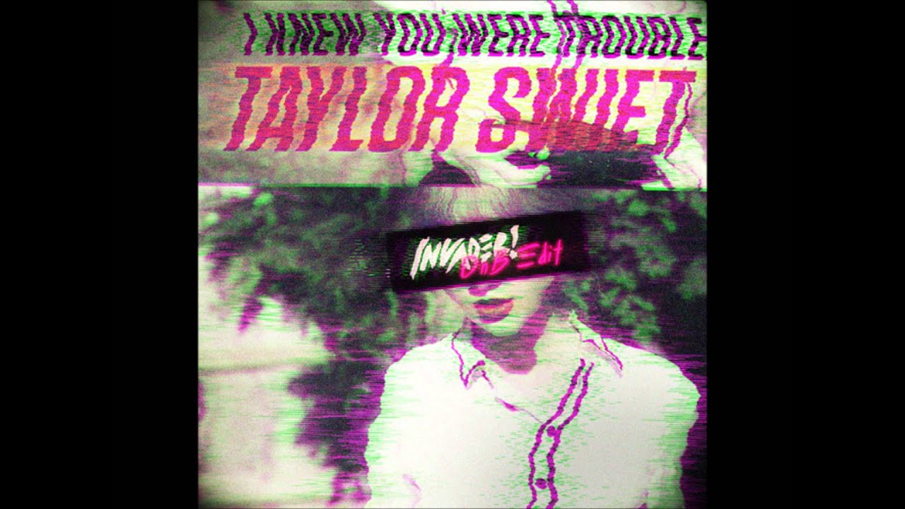 Taylor Swift - I Knew You Were Trouble (Invader! DnB Edit) [Drum'n'Bass]