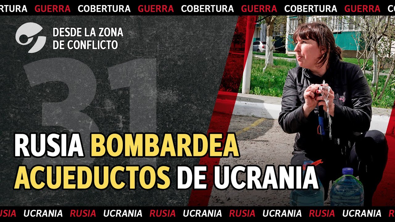 Rusia bombardea los acueductos como arma para tratar de ocupar el sudeste de Ucrania en la guerra