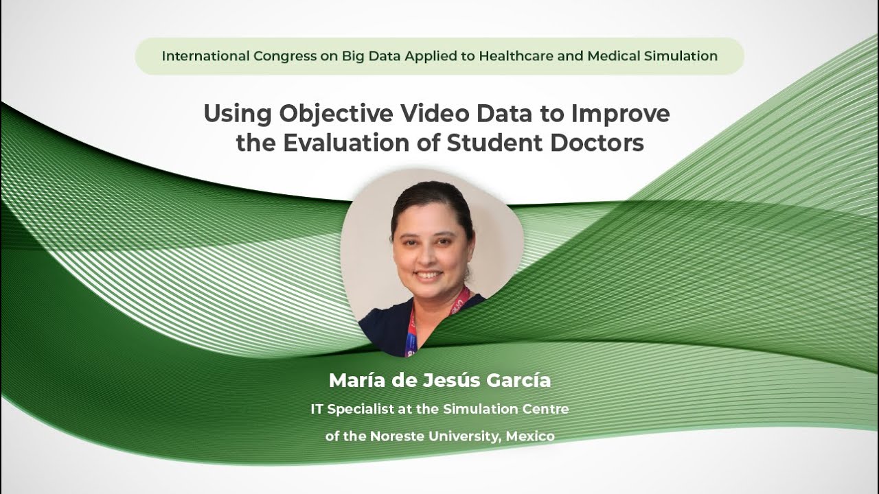 Using Objective Video Data to Improve the Evaluation of Student Doctors - María de Jesús Garcia