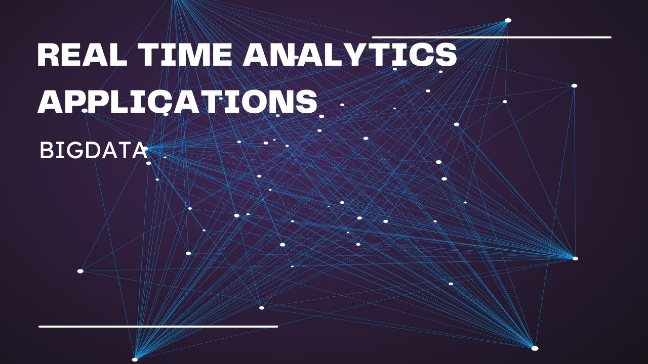 REAL TIME ANALYTICS (BIG DATA)