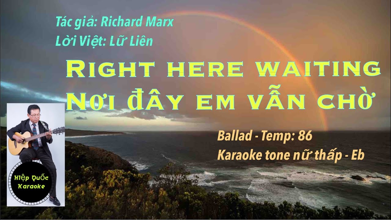 Right Here Waiting-Nơi Đây Em Vẫn Chờ-Karaoke Tone Nữ Thấp-Eb-Ballad-Temp:86-Quốc Hiệp.