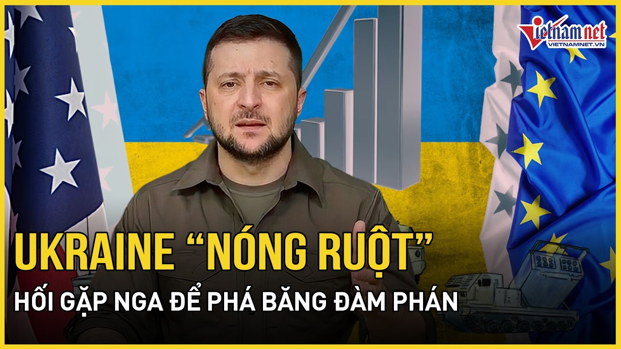 Ukraine “nóng ruột” hối thúc gặp Nga để phá băng đàm phán, hé lộ cách duy nhất chấm dứt chiến tranh