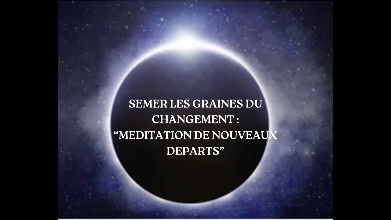 Semer les graines du changement : M&eacute;ditation de Nouveaux D&eacute;parts