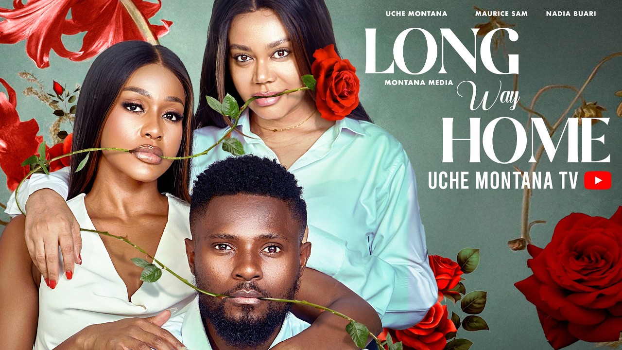 THE LONG WAY HOME - UCHE MONTANA, MAURICE SAM, NADIA BUARI, Latest 2026 Nigerian Movie