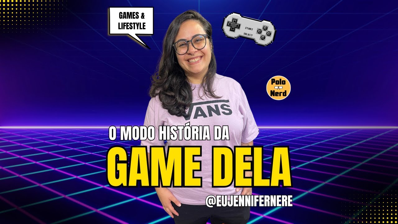 Game Dela: Da Manete aos Conteúdos com Jennifer Nere
