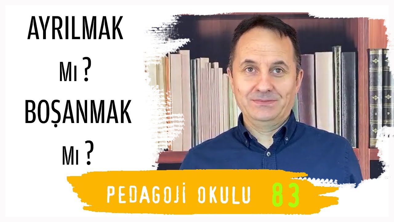 Pedagoji Okulu 83 - Ayrılmak mı Boşanmak mı?